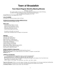 Town of Broadalbin Town Board Regular Monthly Meeting Minutes February 14, 2012 The regular monthly meeting of the Town of Broadalbin Town Board for the month of February was held at 6:30 P.M. on Tuesday, February 14th a