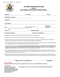 WAWD Attorney ECF Registration Form - Revised[removed]ATTORNEY REGISTRATION FORM for the ELECTRONIC CASE FILING SYSTEM (CM/ECF) Last Name: