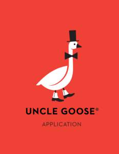 APPLICATION  Thank you for your interest in becoming an Uncle Goose® retailer. By carrying our products, you are displaying a passion for helping your customers educate their children and introduce them to a limitless 