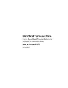 MicroPlanet Technology Corp. Interim Consolidated Financial Statements (Expressed in United States Dollars) June 30, 2008 andUnaudited)