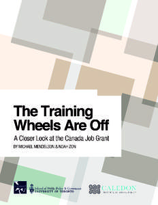 The Training Wheels Are Off A Closer Look at the Canada Job Grant by Michael Mendelson & Noah Zon June 2013 www.mowatcentre.ca ©2013 ISBN[removed]5