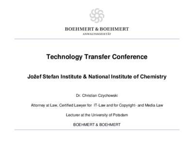 Technology Transfer Conference Jožef Stefan Institute & National Institute of Chemistry Dr. Christian Czychowski  Attorney at Law, Certified Lawyer for IT-Law and for Copyright- and Media Law