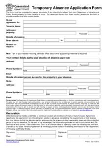 Temporary Absence Application Form This form must be completed to request permission if you intend to be absent from your Department of Housing and Public Works property for three months or more. For absences shorter tha