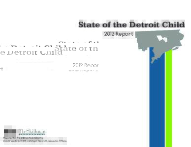 State of the Detroit Child 2012 Report Prepared for The Skillman Foundation by Data Driven Detroit (D3), a Michigan Nonprofit Association Affiliate.