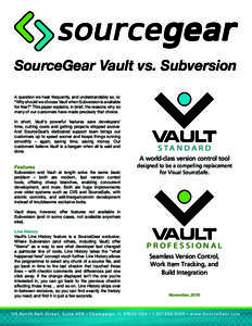 SourceGear Vault vs. Subversion A question we hear frequently, and understandably so, is: “Why should we choose Vault when Subversion is available for free?” This paper explains, in brief, the reasons why so many of 