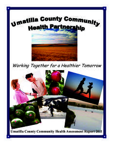Working Together for a Healthier Tomorrow  Umatilla County Community Health Assessment Report 2011 Foreword