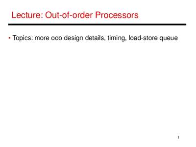 Lecture: Out-of-order Processors • Topics: more ooo design details, timing, load-store queue 1  The AlphaOut-of-Order Implementation