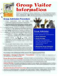 Group Visitor Information Thanks for making your group reservation at the Long Island Game Farm. Please use the following information to help make your visit a most enjoyable one for both your group and our animal famili