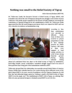 Nothing was small to the Relief Society of Tigray Gebre-Haweria Berhane (REST PR) Mr. Teklewoini Assefa, the Executive Director of Relief Society of Tigray (REST), told journalists more about the role of Diasporas during