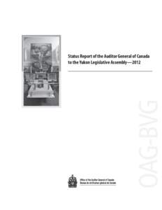 Status Report of the Auditor General of Canada to the Yukon Legislative Assembly—2012 Ce document est également publié en français. © Her Majesty the Queen in Right of Canada, represented by the Minister of Public