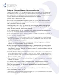 F i f ty o r ol d e r ? Get sc r ee n e d f or c o l o n canc e r . National Colorectal Cancer Awareness Month We are making progress in the war against colorectal cancer. Death rates from the disease have