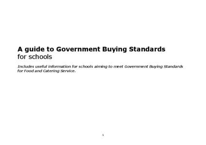 A guide to Government Buying Standards for schools Includes useful information for schools aiming to meet Government Buying Standards for Food and Catering Service.  1