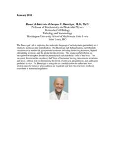 January 2012 Research Interests of Jacques U. Baenziger, M.D., Ph.D. Professor of Biochemistry and Molecular Physics Molecular Cell Biology Pathology and Immunology Washington University School of Medicine in Saint Louis
