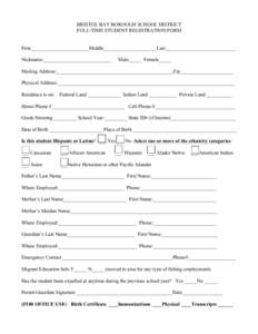 BRISTOL BAY BOROUGH SCHOOL DISTRICT FULL-TIME STUDENT REGISTRATION FORM First_______________________Middle_____________________Last____________________________ Nickname:___________________________  Male_____ Female_____