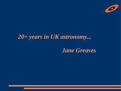 20+ years in UK astronomy... Jane Greaves how to have many short-term jobs in astronomy... 