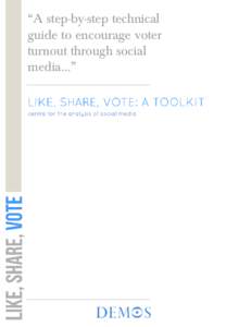 “A step-by-step technical guide to encourage voter turnout through social media…”  Work by Demos and others has shown that social media are an increasingly