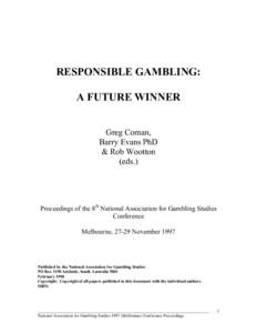 RESPONSIBLE GAMBLING: A FUTURE WINNER Greg Coman, Barry Evans PhD & Rob Wootton (eds.)