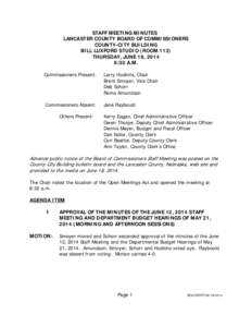 STAFF MEETING MINUTES LANCASTER COUNTY BOARD OF COMMISSIONERS COUNTY-CITY BUILDING BILL LUXFORD STUDIO (ROOM 113) THURSDAY, JUNE 19, 2014 8:30 A.M.