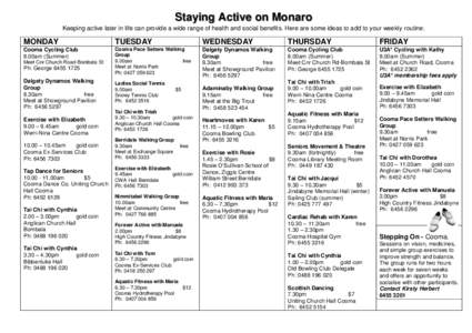 Staying Active on Monaro Keeping active later in life can provide a wide range of health and social benefits. Here are some ideas to add to your weekly routine: MONDAY  TUESDAY