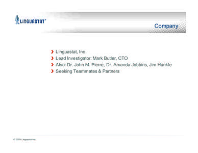 Company  Linguastat, Inc. Lead Investigator: Mark Butler, CTO Also: Dr. John M. Pierre, Dr. Amanda Jobbins, Jim Hankle Seeking Teammates & Partners