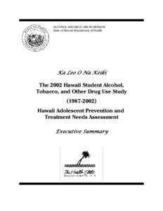 ALCOHOL AND DRUG ABUSE DIVISION State of Hawaii Department of Health Ka Leo O Na Keiki  The 2002 Hawaii Student Alcohol,