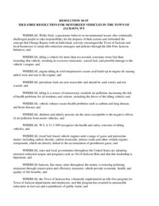 RESOLUTION[removed]IDLE-FREE RESOLUTION FOR MOTORIZED VEHICLES IN THE TOWN OF JACKSON, WY WHEREAS, Willie Neal, a passionate believer in environmental issues who continually challenged people to take responsibility for the