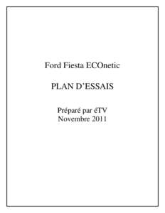 Ford Fiesta ECOnetic PLAN D’ESSAIS Préparé par éTV Novembre 2011  Avis de non-responsabilité