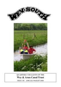 QUARTERLY BULLETIN OF THE  Wey & Arun Canal Trust ISSUE 135  JUNE/JULY/AUGUST 2006