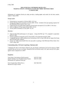 6 May 2004 MILLENNIUM & COPTHORNE HOTELS PLC TRADING UPDATE AND RESULTS FOR THE THREE MONTHS ENDED 31 MARCH 2004 Millennium & Copthorne Hotels plc today provides a trading update and results for the three months ended 31