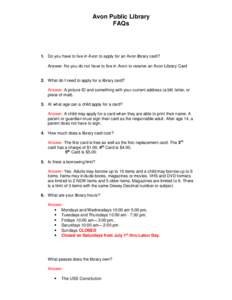 Avon Public Library FAQs 1. Do you have to live in Avon to apply for an Avon library card? Answer: No you do not have to live in Avon to receive an Avon Library Card 2. What do I need to apply for a library card?