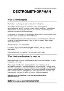 New Zealand Consumer Medicine Information  DEXTROMETHORPHAN What is in this leaflet The medicine you have purchased contains dextromethorphan. This leaflet is intended to provide information on the active ingredient