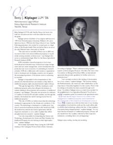 ’06  Betty J. Kiplagat LLM ’06 Administrative Legal Officer Kenya Agricultural Research Institute Nairóbi, Kenya