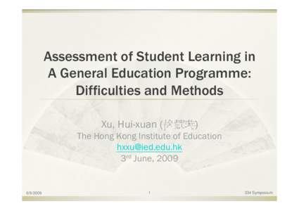 Assessment of Student Learning in A General Education Programme: Difficulties and Methods Xu, Hui-xuan (徐慧璇) The Hong Kong Institute of Education 