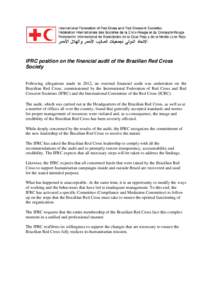 IFRC position on the financial audit of the Brazilian Red Cross Society Following allegations made in 2012, an external financial audit was undertaken on the Brazilian Red Cross, commissioned by the International Federat