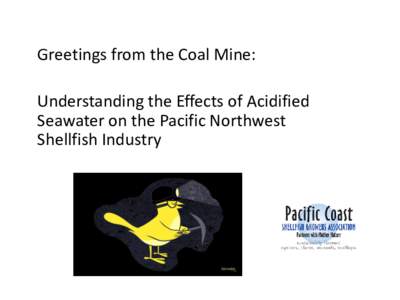Greetings from the Coal Mine:  Understanding the Effects of Acidified Seawater on the Pacific Northwest Shellfish Industry