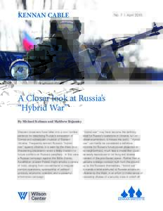 KENNAN CABLE  No. 7 l April 2015 A Closer look at Russia’s “Hybrid War”