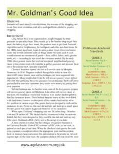 Mr. Goldman’s Good Idea Objective Students will read about Sylvan Goldman, the inventor of the shopping cart, create their own inventions, and solve math problems related to grocery shopping.