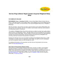 Service King Collision Repair Centers Acquires Ridgeland Body Shop FOR IMMEDIATE RELEASE RICHARDSON, Texas – November 25, 2014 – Service King Collision Repair Centers (Service King), a multi-state operator of high-qu