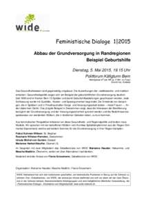 Feministische Dialoge 1|2015 Abbau der Grundversorgung in Randregionen Beispiel Geburtshilfe Dienstag, 5. Mai 2015, 19.15 Uhr Politforum Käfigturm Bern Marktgasse 67 (ab HB ca. 5 Min. zu Fuss)