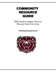 COMMUNITY RESOURCE GUIDE TRiO Student Support Services Missouri State University “Promoting Educational Success”