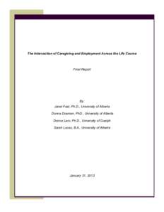 The Intersection of Caregiving and Employment Across the Life Course  Final Report By: Janet Fast, Ph.D., University of Alberta