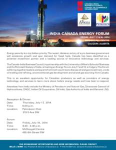 India-Canada Energy Forum Friday, July 17 &18, 2014 McDougall Centre CALGARY, ALBERTA  Energy security is a top Indian priority.The recent, decisive victory of a pro-business government