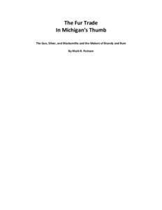 The Fur Trade In Michigan’s Thumb The Gun, Silver, and Blacksmiths and the Makers of Brandy and Rum By Mark R. Putnam  http://ipoetry.us/