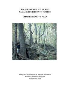 SOUTH SAVAGE WILDLAND SAVAGE RIVER STATE FOREST COMPREHENSIVE PLAN Maryland Department of Natural Resources Resource Planning Program