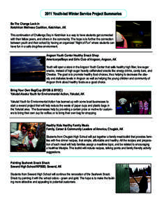 2011 Youth-led Winter Service Project Summaries Be The Change Lock-In Ketchikan Wellness Coalition, Ketchikan, AK This continuation of Challenge Day in Ketchikan is a way to have students get connected with their fellow 