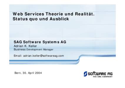 Web Services Theorie und Realität. Status quo und Ausblick SAG Software Systems AG Adrian K. Keller