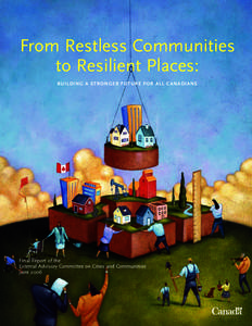 From Restless Communities to Resilient Places: BUILDING A STRONGER FUTURE FOR ALL CANADIANS Final Report of the External Advisory Committee on Cities and Communities