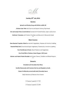 Sunday 20th July 2014 Starters Spinach and Parsley Soup with White truffle Oil Chicken Liver Pate with Quince and Apple Chutney, Rye Bread Gin and Juniper Berry Cured Salmon Served with Pickled Shallot, Capers and Lemon 