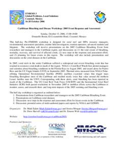 ITMEMS 3 Global Problems, Local Solutions Cozumel, Mexico[removed]October 2006 Caribbean Bleaching and Disease Workshop: 2005 Event Response and Assessment Sunday, October 15, 2006, 13:00-18:00