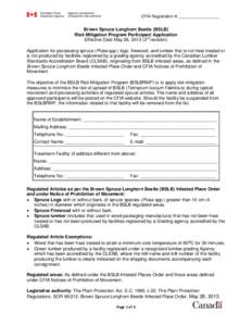 CFIA Registration #:__________________  Brown Spruce Longhorn Beetle (BSLB) Risk Mitigation Program Participant Application Effective Date May 28, 2013 (3rd revision) Application for processing spruce (Picea spp.) logs, 